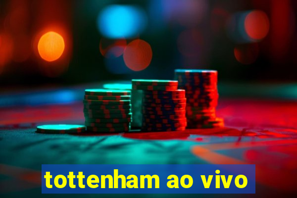 tottenham ao vivo